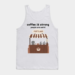 Strong Coffee, Weird People |Portland Tank Top